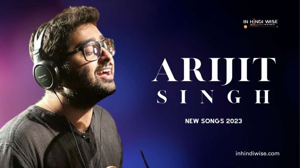 Arijit-Singh-New-Songs-2023-Arijit-Singh-Arijit-Singh-New-Songs-in-2023-inhindiwise