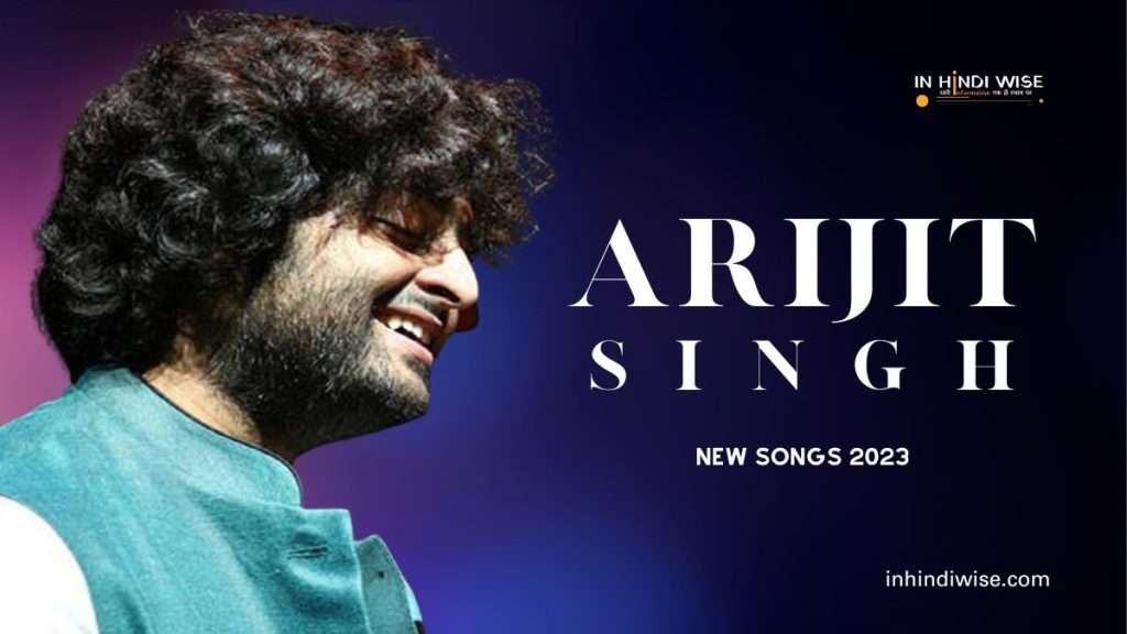 Arijit-Singh-New-Songs-2023-Arijit-Singh-Arijit-Singh-New-Songs-in-2023-inhindiwise