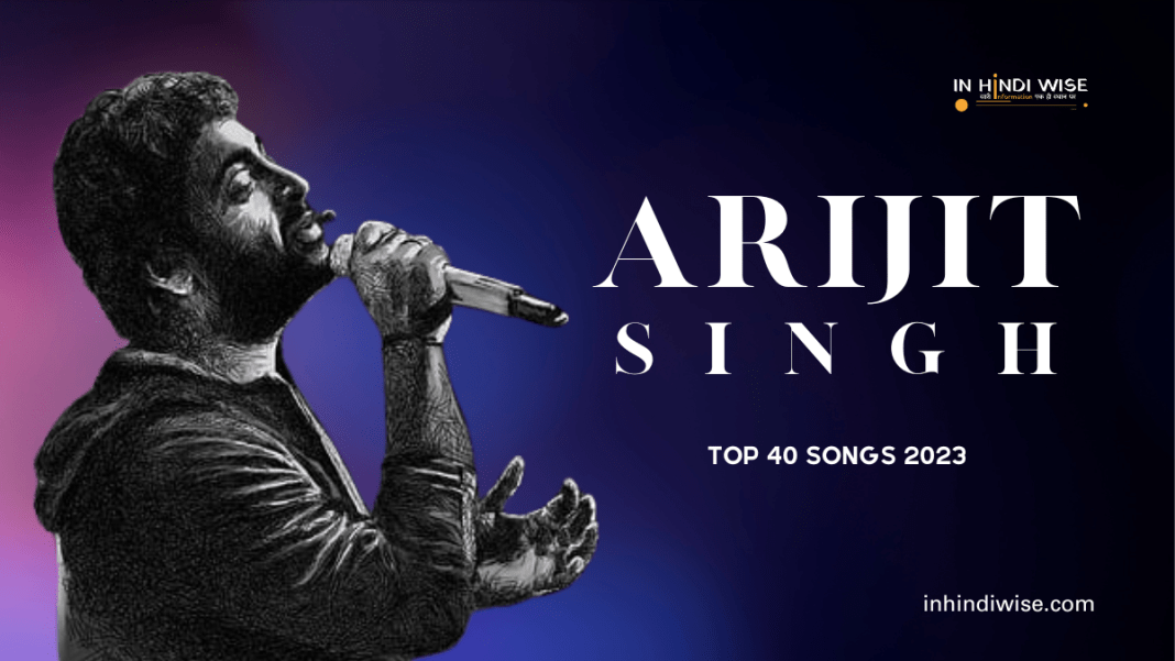 Arijit-Singh-Top-40-Songs-2023-Top-40-songs-by-Arijit-Singh-inhindiwise
