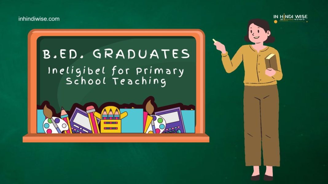 B-Ed-Graduates-Ineligible-for-Primary-School-Teaching-inhindiwise