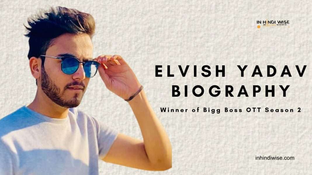 Elvish-Yadav-Biography-Winner-of-Bigg-Boss-OTT-Season-2