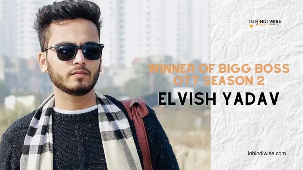 Elvish-Yadav-Biography-Winner-of-Bigg-Boss-OTT-Season-2