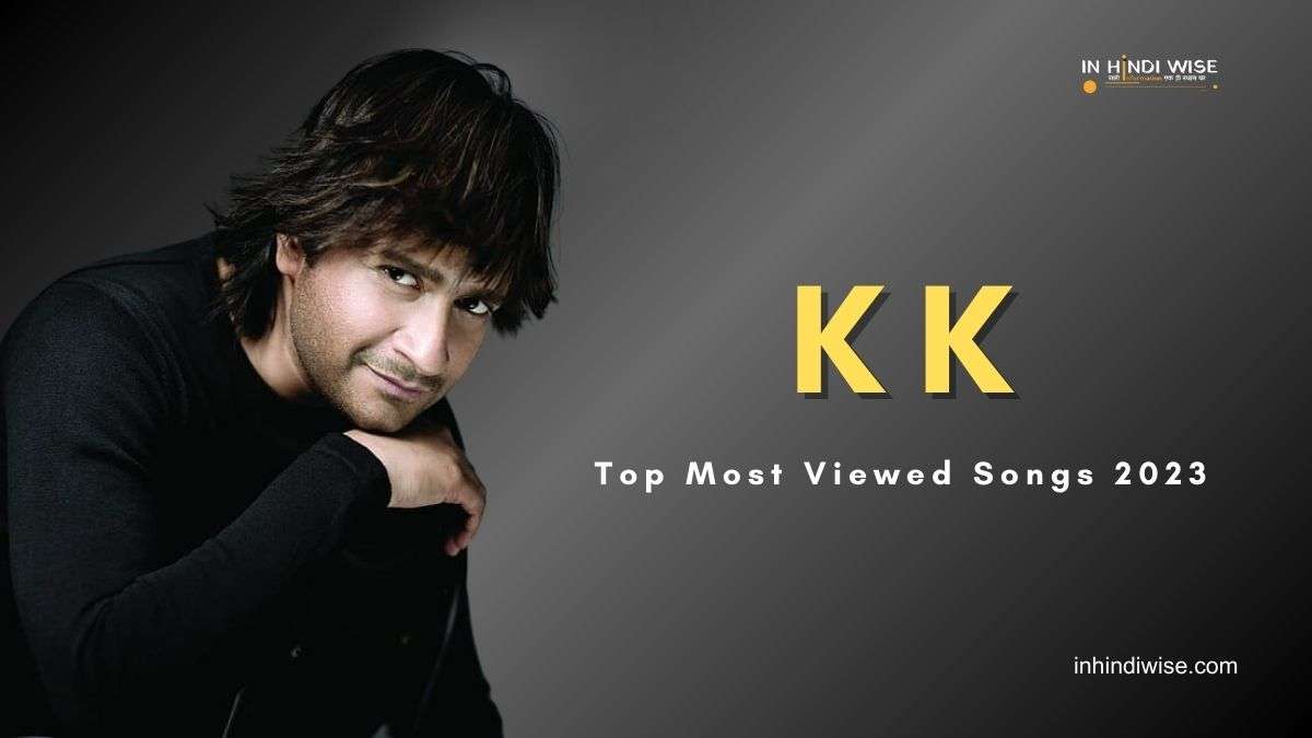 KK Top 10 Most Viewed Songs 2023 In Hindi Wise