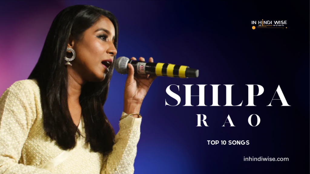 Top 10 Songs of Shilpa Rao, inhindiwise