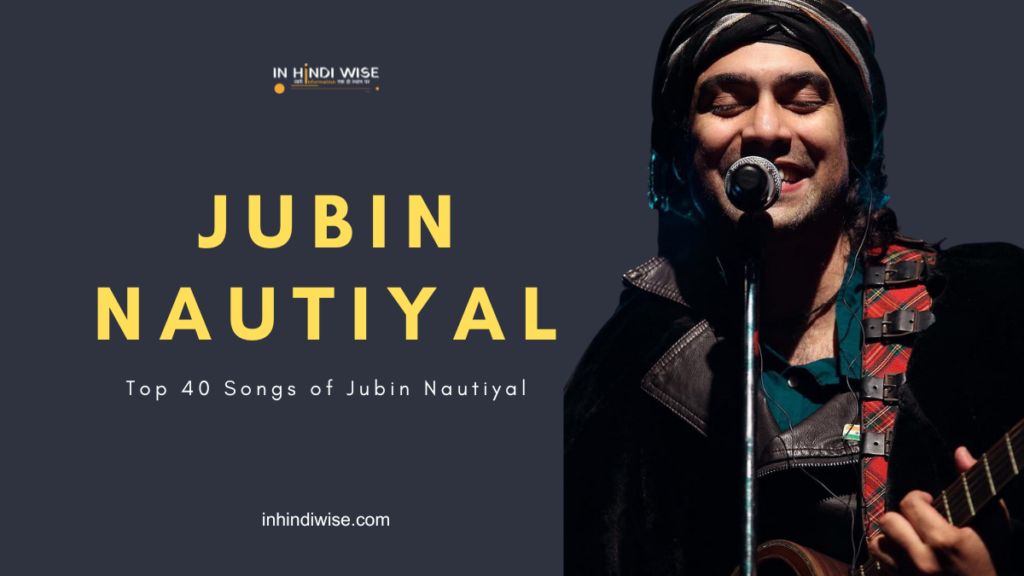 Top 40 Songs of Jubin Nautiyal, inhindiwise